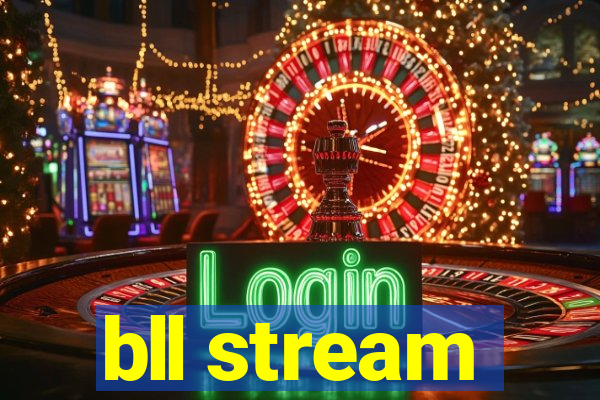 bll stream